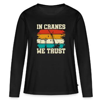 In Cranes We Trust - Funny Crane Driver - Women's Premium Organic Long Sleeve Shirt - black - Front - Julia (174cm)