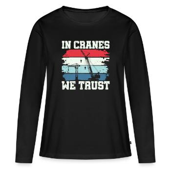 In Cranes We Trust - Funny Crane Driver - Women's Premium Organic Long Sleeve Shirt - black - Front - Julia (174cm)