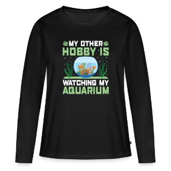 My Other Hobby Is Watching My Aquarium - - Women's Premium Organic Long Sleeve Shirt - black - Front - Julia (174cm)