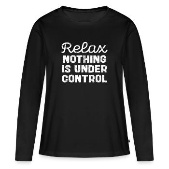 Entspanne, Nichts Ist Unter Kontrolle - Frauen Premium Bio Langarmshirt - Schwarz - Vorne - Julia (174cm)