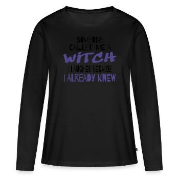 Halloween Witch Witches Someone Called Me A Witch - Women's Premium Organic Long Sleeve Shirt - black - Front - Julia (174cm)