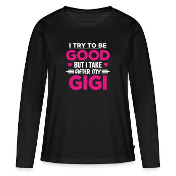 I Try To Be Good But I Take After My Gigi Gift - Women's Premium Organic Long Sleeve Shirt - black - Front - Julia (174cm)