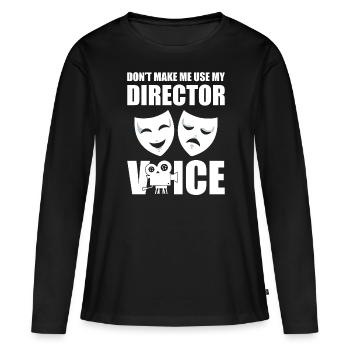 Don't Make Me Use My Director Voice Casting - Frauen Premium Bio Langarmshirt - Schwarz - Vorne - Julia (174cm)