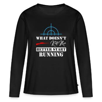 What Doesn't Kill Me Better Start Running Sniper - Women's Premium Organic Long Sleeve Shirt - black - Front - Julia (174cm)
