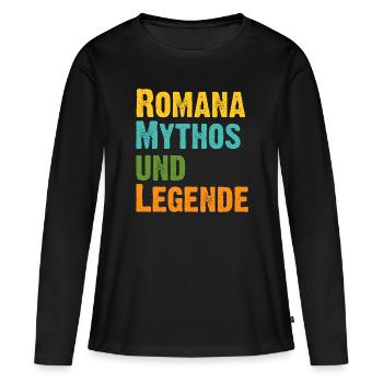 Romana, die Frau der Mythos die Legende Geburtstag - Frauen Premium Bio Langarmshirt - Schwarz - Vorne - Julia (174cm)