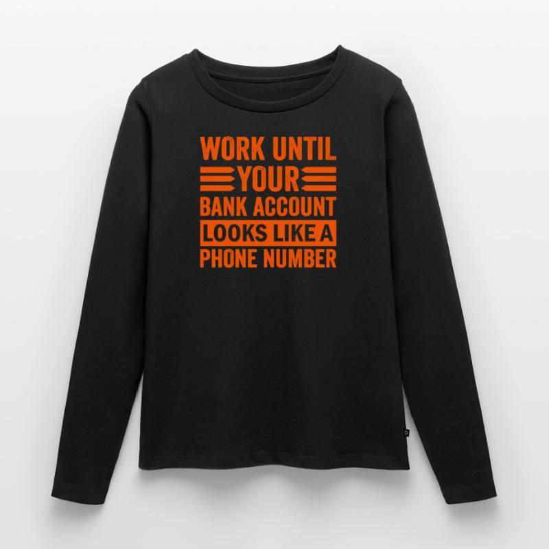 Work until your account looks like phone number Women's Premium Organic Long Sleeve Shirt