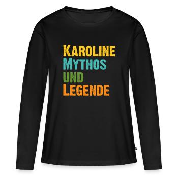 Karoline Caro die Frau der Mythos die Legende. - Frauen Premium Bio Langarmshirt - Schwarz - Vorne - Julia (174cm)