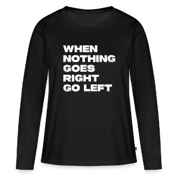 When Nothing Goes Right Go Left - Women's Premium Organic Long Sleeve Shirt - black - Front - Julia (174cm)