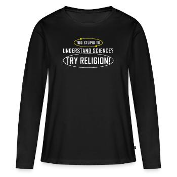 Zu dumm für Wissenschaft? Probier Religion Atheist - Frauen Premium Bio Langarmshirt - Schwarz - Vorne - Julia (174cm)