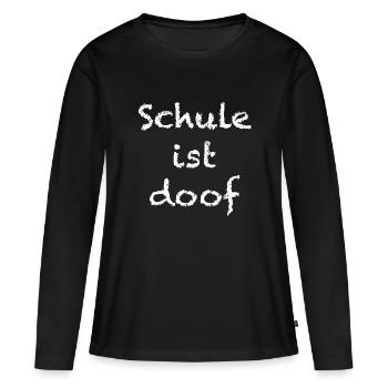 schule ist doof - Frauen Premium Bio Langarmshirt - Schwarz - Vorne - Julia (174cm)