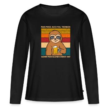 Man Muss Auch Trinken Wenn Man Keinen Durst Hat - Frauen Premium Bio Langarmshirt - Schwarz - Vorne - Julia (174cm)
