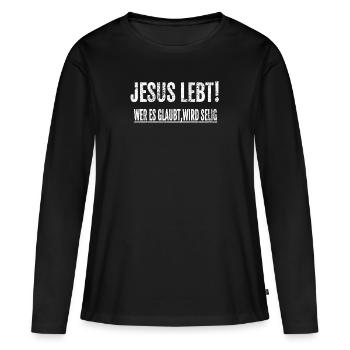 Jesus Lebt - Wer's glaubt wird selig! - Frauen Premium Bio Langarmshirt - Schwarz - Vorne - Julia (174cm)