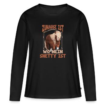 Shetty zuhause Spruch Shetland Pony reiten - Frauen Premium Bio Langarmshirt - Schwarz - Vorne - Julia (174cm)