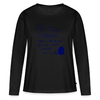 Life is always stranger - T-shirt manches longues Premium bio Femme - noir - Devant - Julia (174cm)