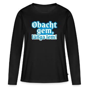 Obacht gem, länga lem! lustiger bayrischer Spruch - Frauen Premium Bio Langarmshirt - Schwarz - Vorne - Julia (174cm)