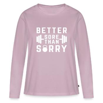 Better Sore Than Sorry - Women's Premium Organic Long Sleeve Shirt - dusky pink - Front - Julia (174cm)