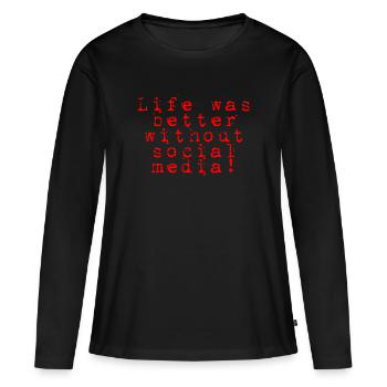Life was better without social media - Women's Premium Organic Long Sleeve Shirt - black - Front - Julia (174cm)