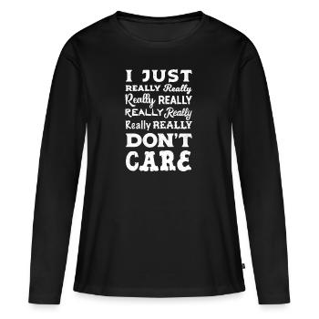 I Really Really Don't Care Sarcasm Humor - Women's Premium Organic Long Sleeve Shirt - black - Front - Julia (174cm)
