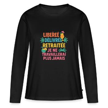 Libérée délivrée retraitée. Humour retraitée. - T-shirt manches longues Premium bio Femme - noir - Devant - Julia (174cm)