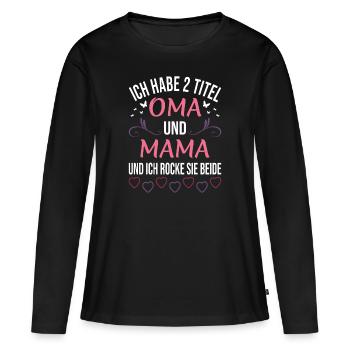 Ich habe 2 Titel Oma und Mama und rocke Sie beide - Frauen Premium Bio Langarmshirt - Schwarz - Vorne - Julia (174cm)