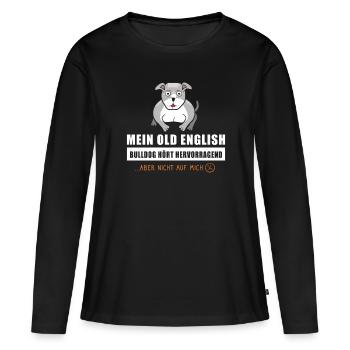 Old English Bulldog Hund hört hervorragend - Frauen Premium Bio Langarmshirt - Schwarz - Vorne - Julia (174cm)