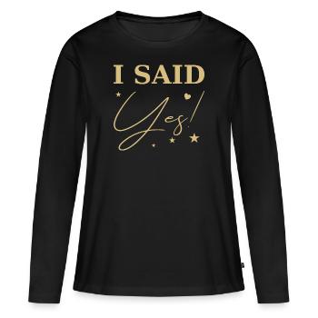 I said yes gold - Women's Premium Organic Long Sleeve Shirt - black - Front - Julia (174cm)