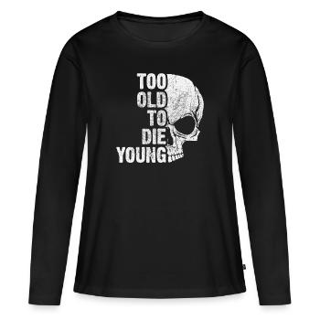 too old to die young - T-shirt manches longues Premium bio Femme - noir - Devant - Julia (174cm)
