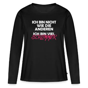 Nicht wie die anderen, viel schlimmer böser Spruch - Frauen Premium Bio Langarmshirt - Schwarz - Vorne - Julia (174cm)