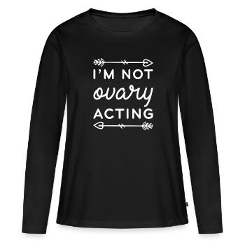 I’m Not Ovary Acting - Women's Premium Organic Long Sleeve Shirt - black - Front - Julia (174cm)