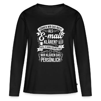 Können wir das nicht als E-Mail klären? - Frauen Premium Bio Langarmshirt - Schwarz - Vorne - Julia (174cm)