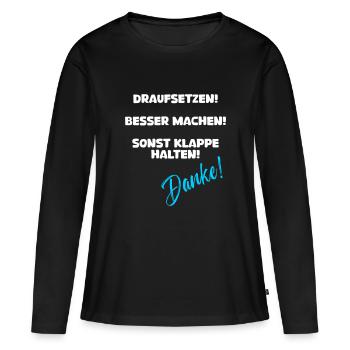 Draufsetzen besser machen sonst klappe halten weiß - Frauen Premium Bio Langarmshirt - Schwarz - Vorne - Julia (174cm)