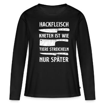 Hackfleisch kneten ist wie Tiere streicheln später - Frauen Premium Bio Langarmshirt - Schwarz - Vorne - Julia (174cm)