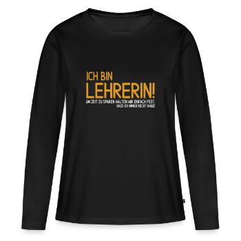 Lustiger Spruch Ich bin Lehrerin für Lehrer - Frauen Premium Bio Langarmshirt - Schwarz - Vorne - Julia (174cm)