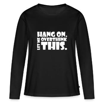 Accrochez-vous. Laisse-moi réfléchir. Penseur cadeau - T-shirt manches longues Premium bio Femme - noir - Devant - Julia (174cm)