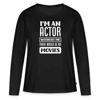 Drôle Acteur Actrice Cadeau - T-shirt manches longues Premium bio Femme - noir - Devant - Julia (174cm)