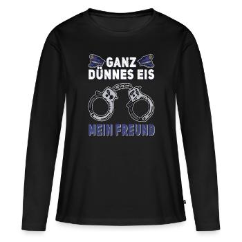 Ganz dünnes Eis Polizist Polizeibeamter Polizei - Frauen Premium Bio Langarmshirt - Schwarz - Vorne - Julia (174cm)