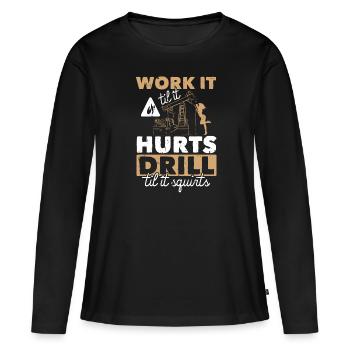 Work Til Hurt Squirts Oil Rig Oil Platform Saying - T-shirt manches longues Premium bio Femme - noir - Devant - Julia (174cm)