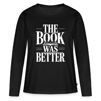 The Book Was Better - Women's Premium Organic Long Sleeve Shirt - black - Front - Julia (174cm)