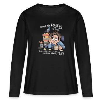 Einmal mit Profis war früher – Büro Humor Sprüche - Frauen Premium Bio Langarmshirt - Schwarz - Vorne - Julia (174cm)