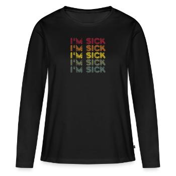 Sick Illness - Funny Sayings - Women's Premium Organic Long Sleeve Shirt - black - Front - Julia (174cm)