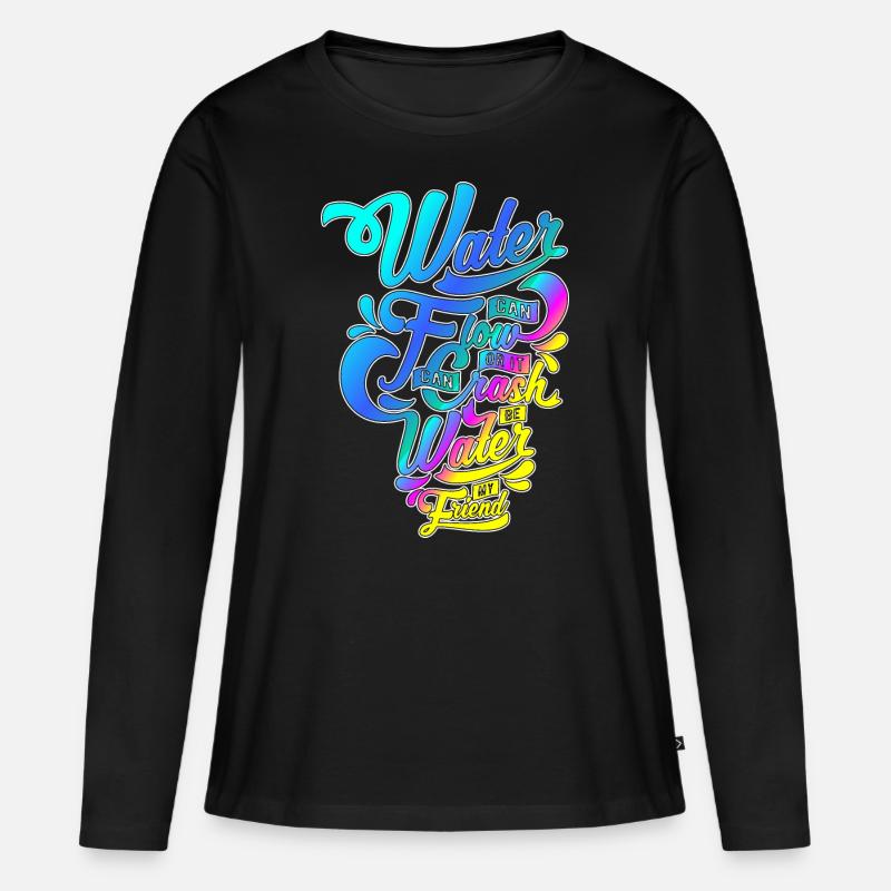 Water can flow or ...! Stylish script motif! - Women's Premium Organic Long Sleeve Shirt - black