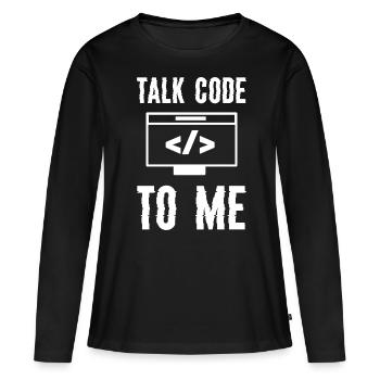Coding Programming Talk Code To Me - Women's Premium Organic Long Sleeve Shirt - black - Front - Julia (174cm)