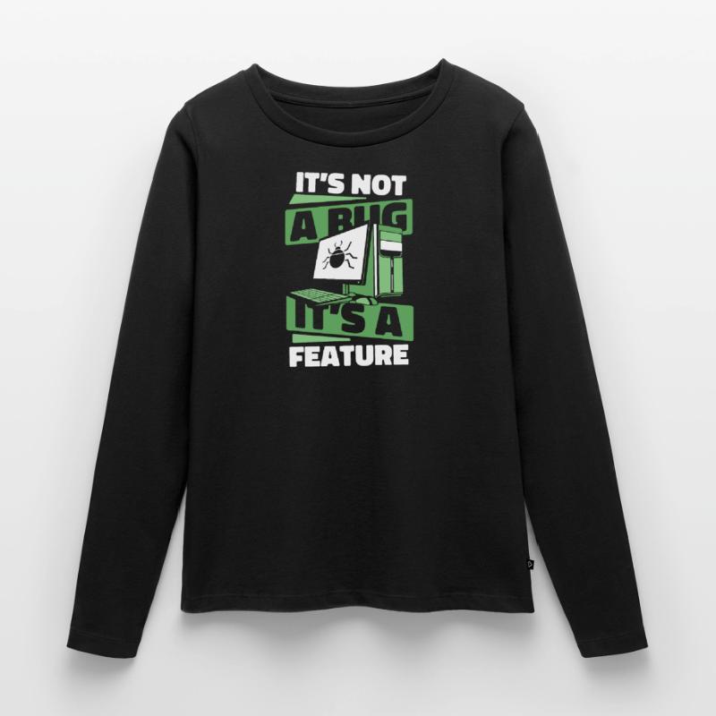 It's Not A Bug It's A Feature Developer Coder Frauen Premium Bio Langarmshirt