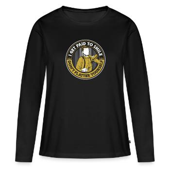 I Get Paid To Smile Don't Flatter Yourself - Frauen Premium Bio Langarmshirt - Schwarz - Vorne - Julia (174cm)