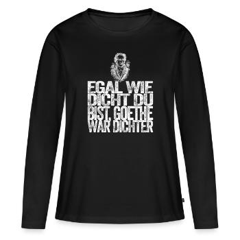 Egal wie dicht Du bist Goethe war Dichter Shirt - Frauen Premium Bio Langarmshirt - Schwarz - Vorne - Julia (174cm)