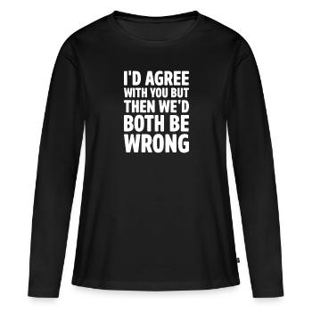 Je serais d’accord avec vous, mais nous - T-shirt manches longues Premium bio Femme - noir - Devant - Julia (174cm)