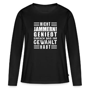 Nicht jammern! Genießt was ihr gewählt habt - Frauen Premium Bio Langarmshirt - Schwarz - Vorne - Julia (174cm)