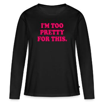 I'M TOO PRETTY FOR THIS - T-shirt manches longues Premium bio Femme - noir - Devant - Julia (174cm)