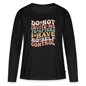 Lade mich nicht zum Nachher ein Ich habe keine Selbstbeherrschung - Frauen Premium Bio Langarmshirt - Schwarz - Vorne - Julia (174cm)