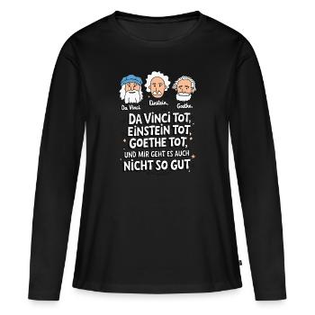 DaVinci, Einstein, Goethe, mort, je ne me sens pas bien - T-shirt manches longues Premium bio Femme - noir - Devant - Julia (174cm)
